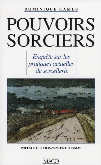 Pouvoirs sorciers : enquête sur les pratiques actuelles de sorcellerie