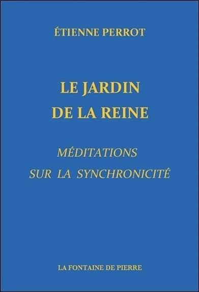 Le jardin de la reine : méditations sur la synchronicité (2e éd.) Étienne Perrot