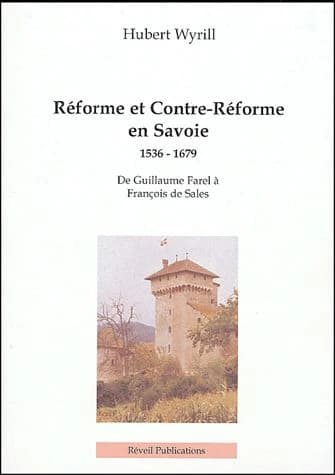 Réforme et Contre-Réforme en Savoie : 1536-1679 : de Guillaume Farel à François de Sales