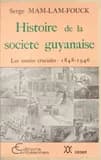 Histoire de la société guyanaise : les années cruciales, 1848-1946