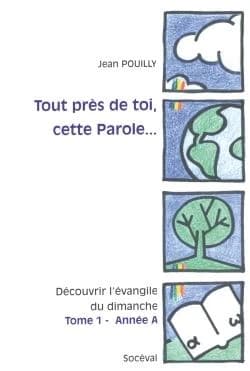 Tout près de toi, cette Parole : découvrir l'Évangile du dimanche