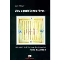Dieu a parlé à nos Pères : découvrir les premières lectures des trois années liturgiques. Tome 2, Année B
