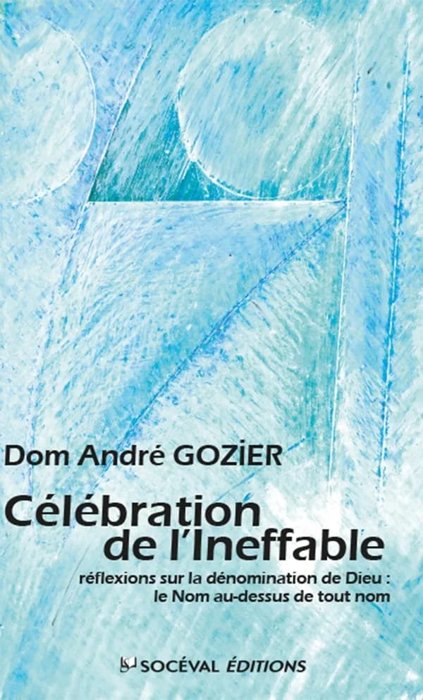 Célébration de l'Ineffable : réflexions sur la dénomination de Dieu : le Nom au-dessus de tout nom