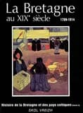 Histoire de la Bretagne et des pays celtiques. 4, La Bretagne au XIXe siècle : 1789-1914 (3e éd. remaniée) Commission Histoire de Skol Vreizh...