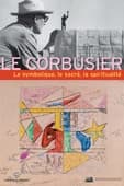Le symbolique, le sacré, la spiritualité dans l'oeuvre de Le Corbusier