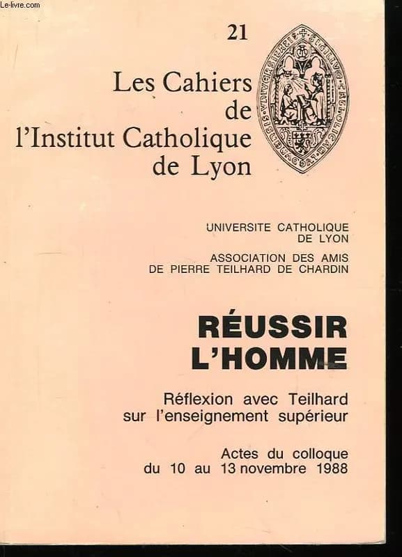 Réussir l'homme : réflexion avec Teilhard sur l'enseignement supérieur : actes du colloque du 10 au 13 novembre 1988