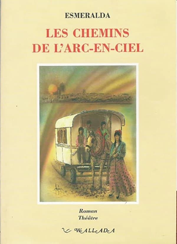 Les chemins de l'arc-en-ciel : roman, théâtre