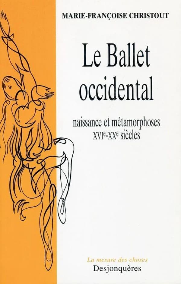 Le ballet occidental : naissance et métamorphoses, XVIe-XXe siècles