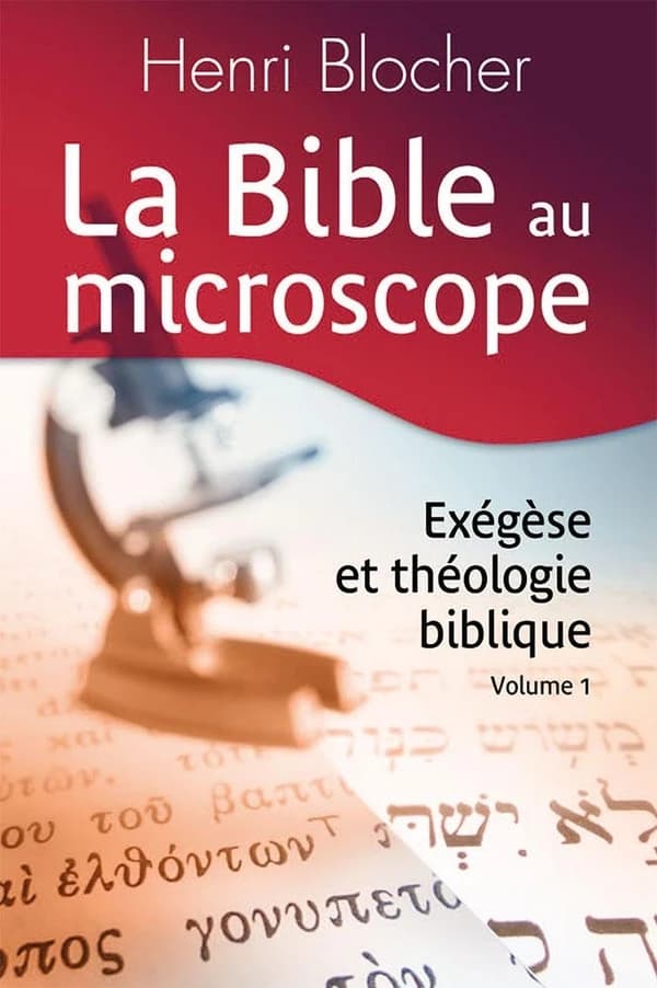 La Bible au microscope Volume 1 : exégèse et théologie biblique