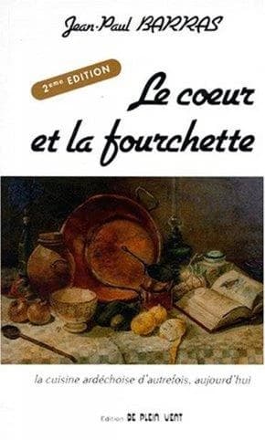 Le coeur et la fourchette : la cuisine ardéchoise d'autrefois aujourd'hui