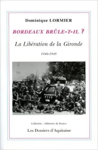 Bordeaux brûle-t-il ? ou La Libération de la Gironde, 1940-1945