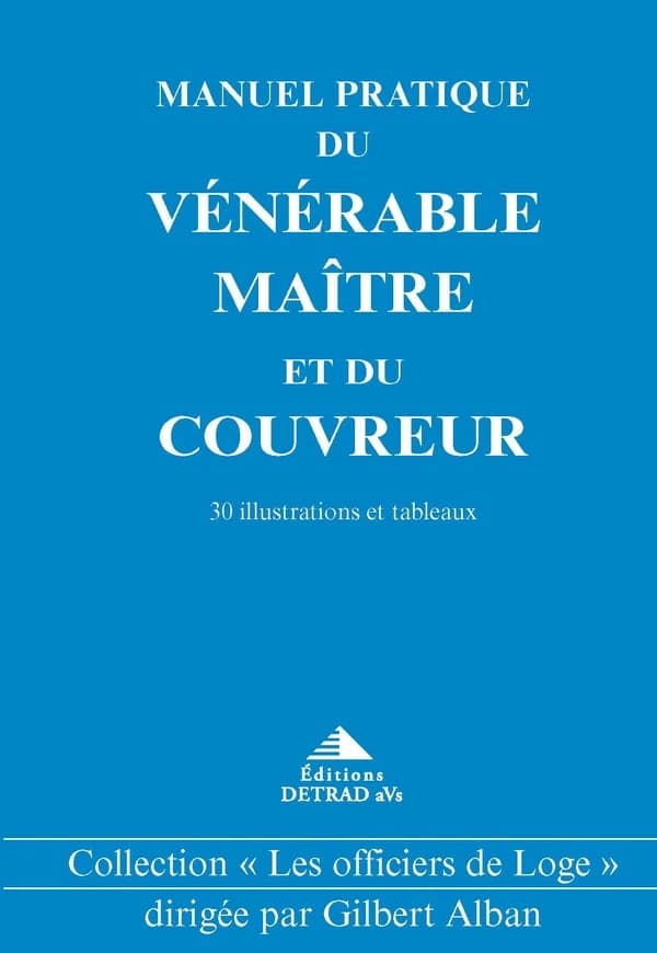 Manuel pratique du Vénérable Maître et du Couvreur : 30 illustrations et tableaux