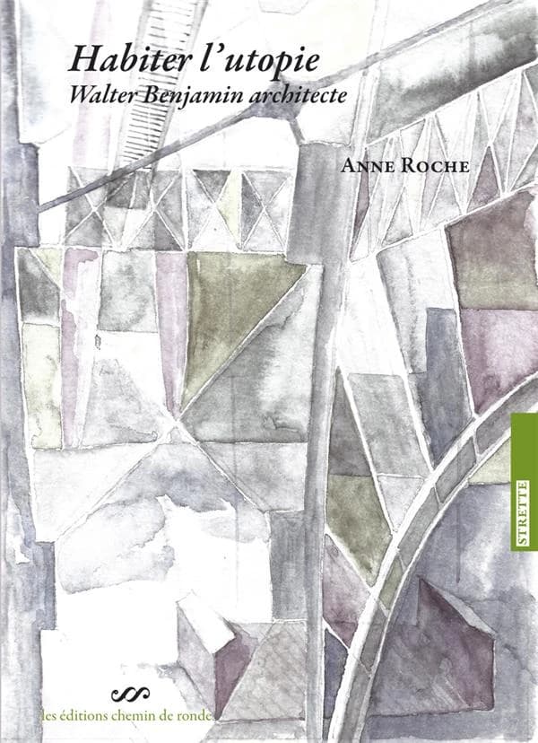 Habiter l'utopie : Walter Benjamin architecte