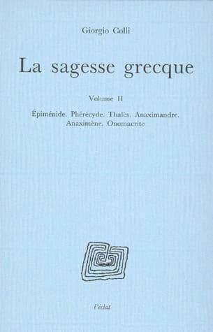 La sagesse grecque. II, Épiménide, Phérécyde, Thalès, Anaximandre...