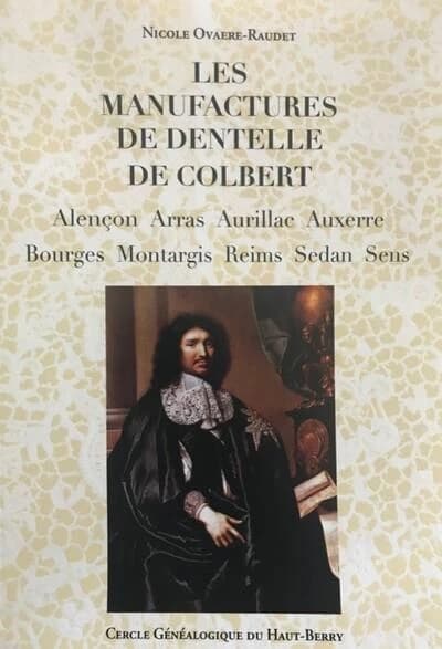 Les manufactures de dentelle de Colbert : Alençon, Arras, Aurillac, Auxerre, Bourges, Montargis, Reims, Sedan, Sens