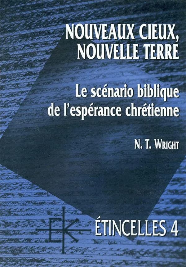 Nouveaux cieux, nouvelle terre : le scénario biblique de l'espérance chrétienne