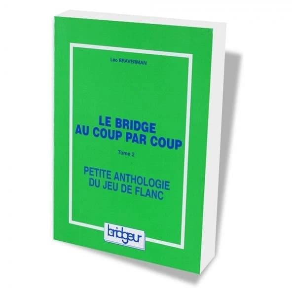 Le bridge au coup par coup. Tome 2, Petite anthologie du jeu de flanc