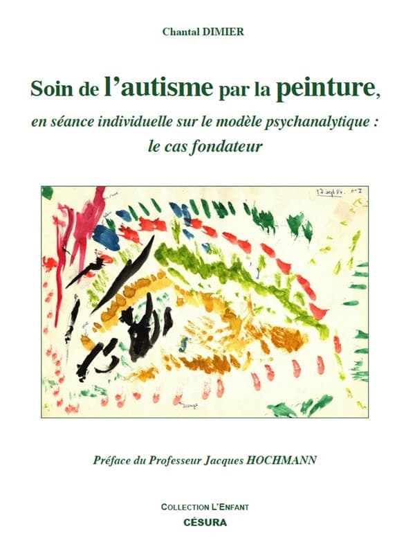 SOIN DE L'AUTISME PAR LA PEINTURE : en séance individuelle sur le modèle psychanalytique : le cas fondateur