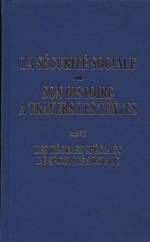 La Sécurité sociale, son histoire à travers les textes. Tome VII, Les régimes spéciaux de sécurité sociale