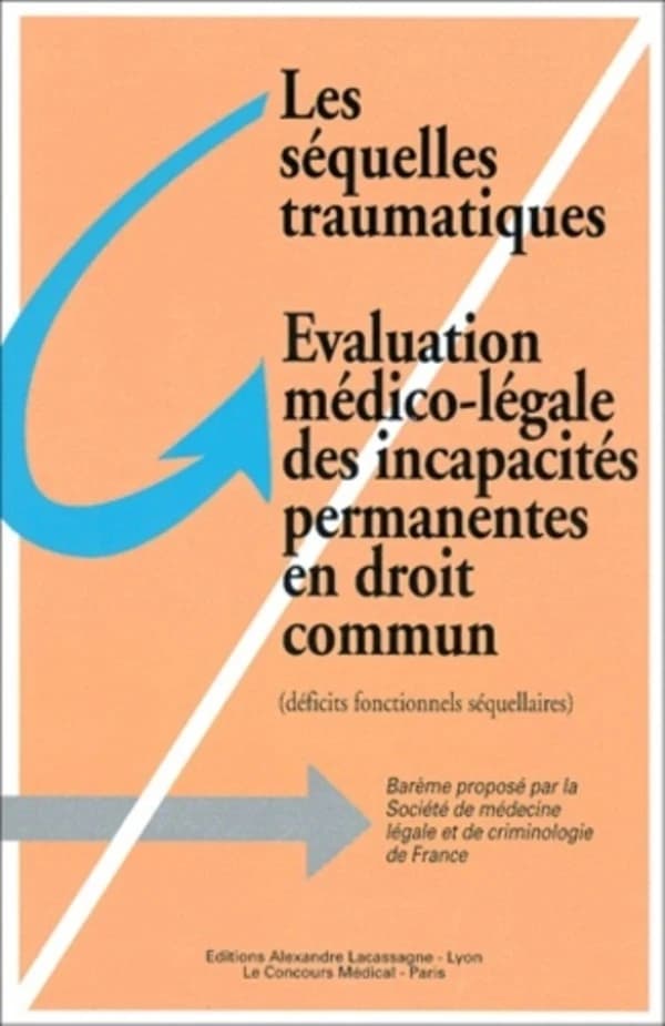 Les séquelles traumatiques, évaluation médico-légale des incapacités permanentes en droit commun : déficits fonctionnels séquellaires : barème