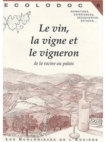 ECOLODOC Tome 8 : le vin, la vigne et le vigneron ; de la racine au palais