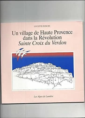 Un village de Haute-Provence dans la Révolution : Sainte-Croix-du-Verdon, 1788-1795