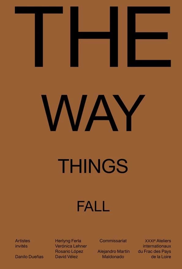 The way things fall : [exposition, Carquefou, Frac des Pays de la Loire, 18 novembre 2017-28 janvier 2018] : artistes invités, Danilo Dueñas, Herlyng Feria, Verónica Lehner, Rosario López, David Vélez