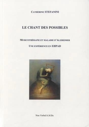 Le chant des possibles : musicothérapie et maladie d'Alzheimer, une expérience en EHPAD
