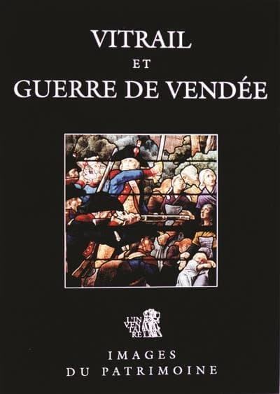 Vitrail et guerre de Vendée (Nouv. éd. rev. et augm.) Inventaire général des monuments et richesses artistiques, [Service régionale des Pays de la Loire] ; textes, Guy Le Goff, Nicole Blondel, Jean-Clément Martin ; photogr., Patrice Giraud, François Lasa