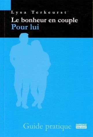 Le bonheur en couple : pour lui : guide pratique