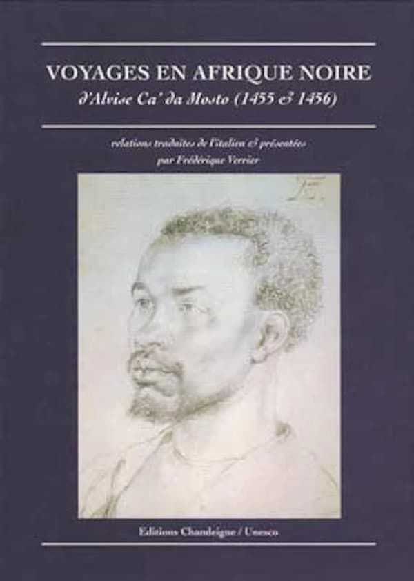Voyages en Afrique noire d'Alvise Ca' Da Mosto : 1455 & 1456 (2e éd.) relations trad., présentées & annotées par Frédérique Verrier