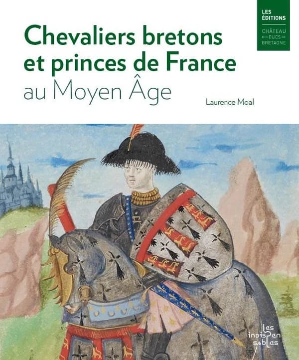 Chevaliers bretons et princes de France au Moyen âge : Bertrand du Guesclin, Olivier de Clisson et Arthur de Richemont