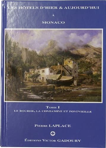 Les hôtels d'hier & aujourd'hui à Monaco. Tome I, Le Rocher, La Condamine et Fontvieille