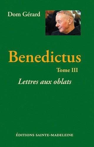 Benedictus. Tome III, Lettres aux oblats