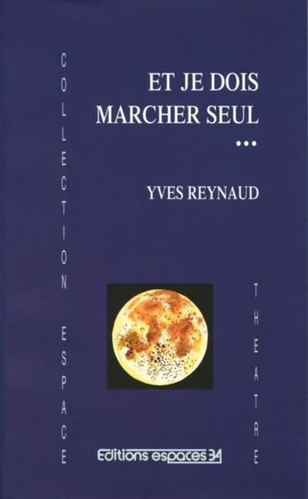 Et je dois marcher seul : et autres textes : théâtre