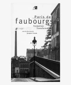 Paris des faubourgs : formation, transformation...