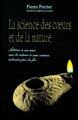 La science des coeurs et de la nature : lettres à un ami sur le retour à une science éclairée par la foi
