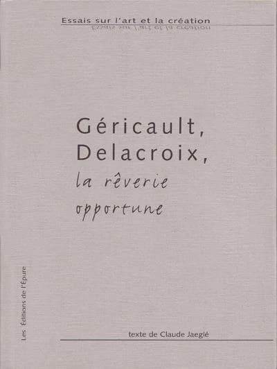 Géricault, Delacroix, la rêverie opportune