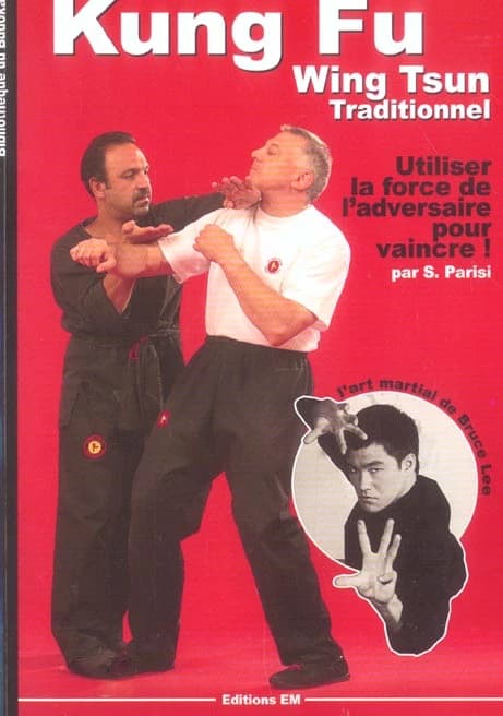 Kung-fu wing-tsun traditionnel : la self-défense chinoise : comment utiliser la force de l'adversaire pour vaincre