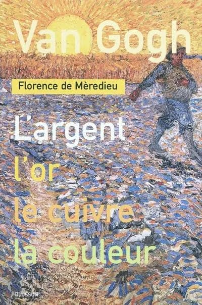 Van Gogh : l'argent, l'or, le cuivre, la couleur