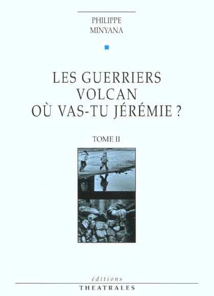 Les guerriers ; Volcan ; Où vas-tu Jérémie ?