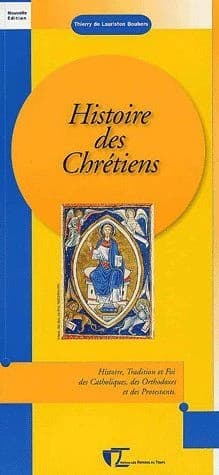 Histoire des chrétiens : histoire, tradition et foi des catholiques, des orthodoxes et des protestants