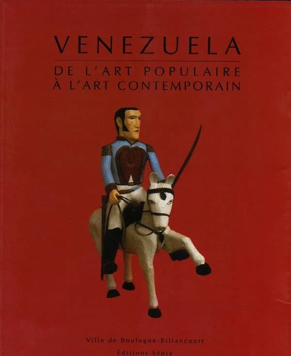 Venezuela : de l'art populaire à l'art contemporain : [exposition, Centre culturel de Boulogne-Billancourt, 25 octobre-16 décembre 1995]