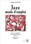Jazz mode d'emploi : petite encyclopédie des données techniques de base (Nouvelle édition revue, corrigée et augmentée) Philippe Baudoin...
