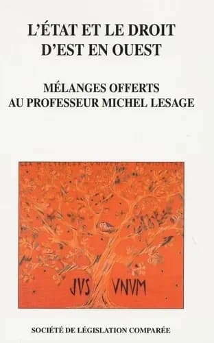 L'État et le droit d'Est en Ouest : mélanges offerts au professeur Michel Lesage