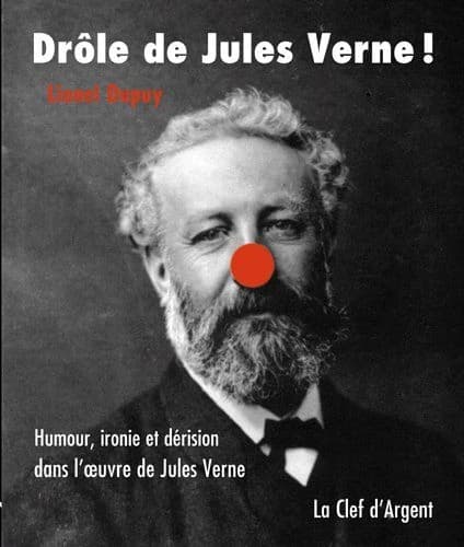 Drôle de Jules Verne ! : humour, ironie et dérision dans l'oeuvre de Jules Verne