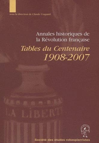 Tables du centenaire 1908-2007 : Annales révolutionnaires 1908-1923, Annales historiques de la Révolution française 1924-2007