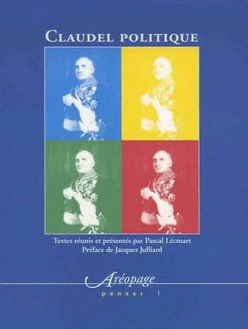 Claudel politique : actes du colloque international de l'Université de Franche-Comté, 12, 13 et 14 juin 2003