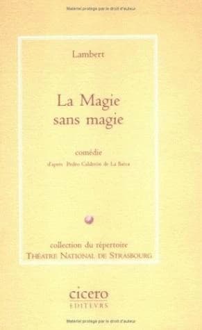 La magie sans magie : comédie : [Strasbourg, Théâtre national de Strasbourg, 3 novembre 1992]