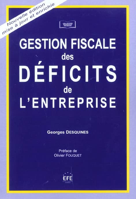 Gestion fiscale des déficits de l'entreprise (Nouv. éd. mise à jour et enrichie) Georges Desquines ; préf. d' Olivier Fouquet